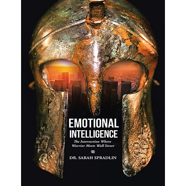 Emotional Intelligence: The Intersection Where Warrior Meets Wall Street, Sarah Spradlin