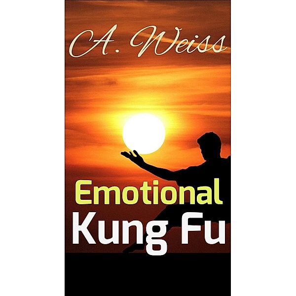 Emotional Kung Fu (Healing, #20) / Healing, A. Weiss