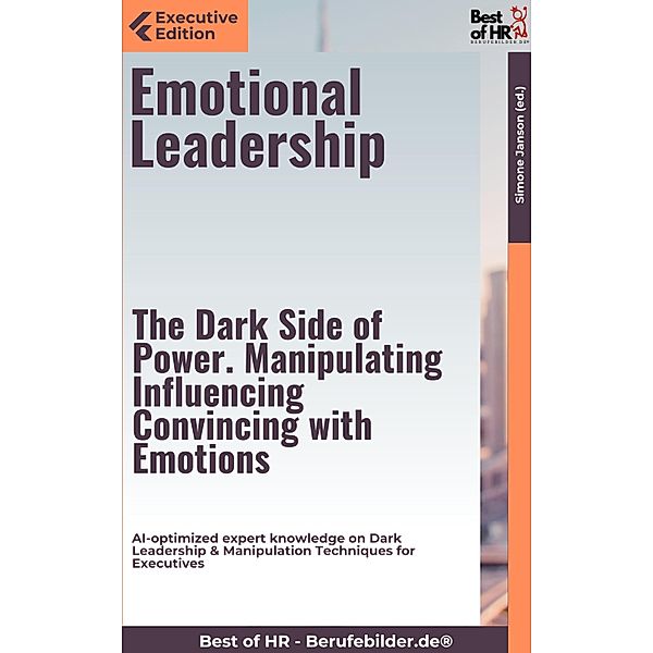 Emotional Leadership - The Dark Side of Power. Manipulating, Influencing, Convincing with Emotions, Simone Janson