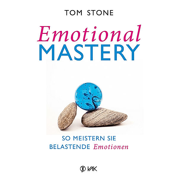 Emotional Mastery - So meistern Sie belastende Emotionen, Tom Stone