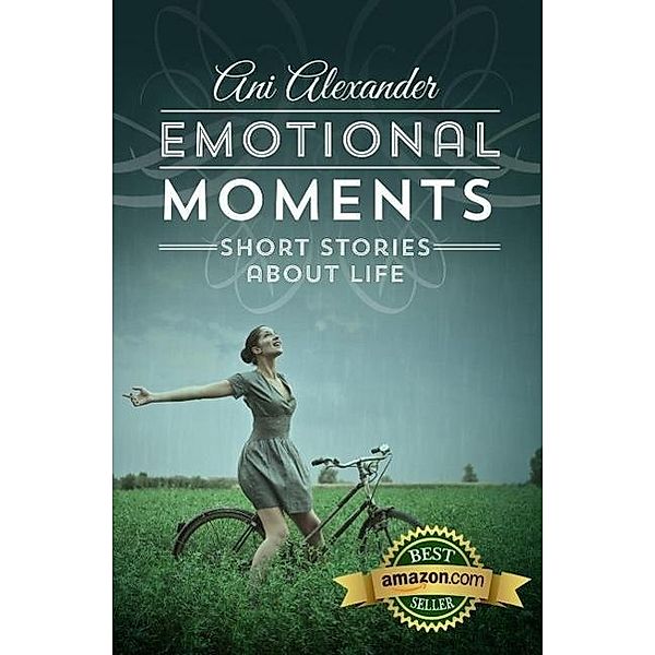 Emotional Moments (Short Stories About Life), Ani Alexander