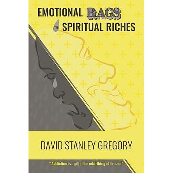 Emotional Rags to Spiritual Riches / Rushmore Press LLC, David Stanley Gregory