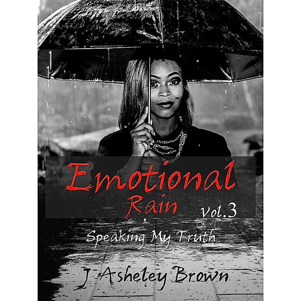 Emotional Rain (Speaking My Truth, #3) / Speaking My Truth, J Asheley Brown