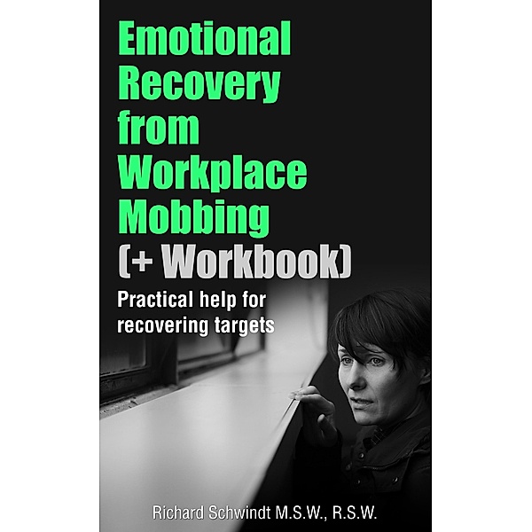 Emotional Recovery from Workplace Mobbing (And Workbook), Richard Schwindt