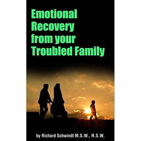 Emotional Recovery from Your Troubled Family, Richard Schwindt