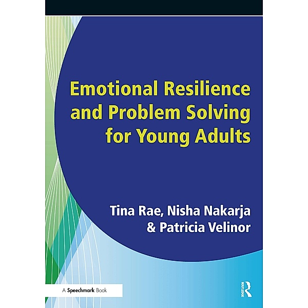 Emotional Resilience and Problem Solving for Young People, Tina Rae, Nisha Nakaria, Patricia Velinor, Barbara Maines, George Robinson