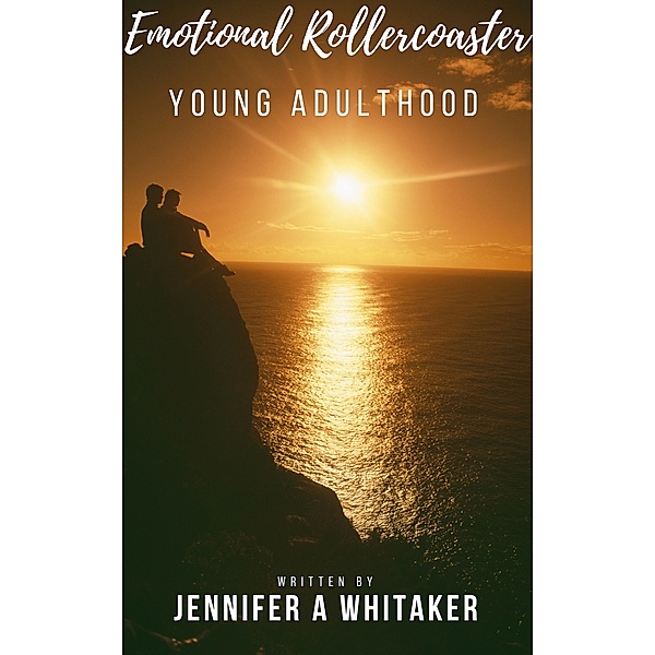 Emotional Rollercoaster: Young Adulthood, Jennifer A. Whitaker