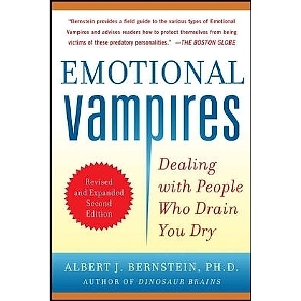 Emotional Vampires: Dealing with People Who Drain You Dry, Albert J. Bernstein