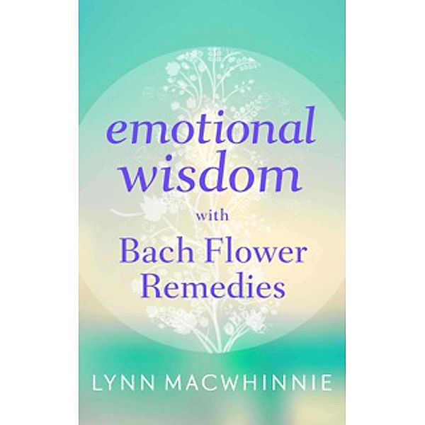 Emotional Wisdom with Bach Flower Remedies / eBookPartnership.com, Lynn Macwhinnie
