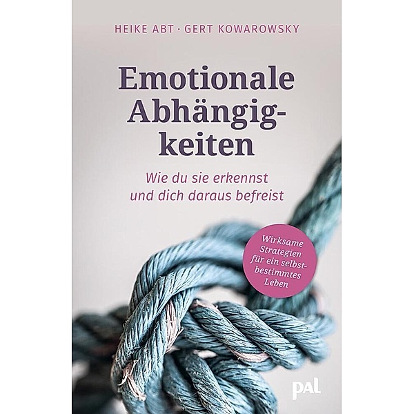 Emotionale Abhängigkeiten - wie du sie erkennst und dich daraus befreist, Ingeborg Warnke