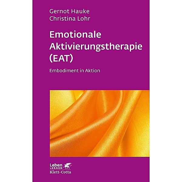 Emotionale Aktivierungstherapie (EAT) (Leben Lernen, Bd. 312) / Leben lernen, Gernot Hauke, Christina Lohr