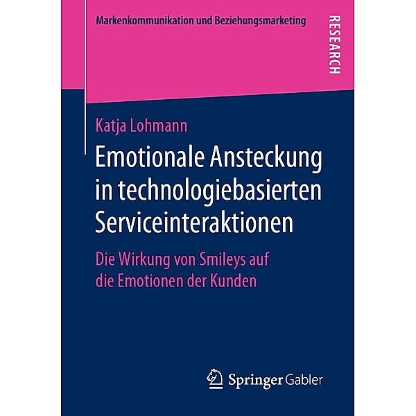 Emotionale Ansteckung in technologiebasierten Serviceinteraktionen / Markenkommunikation und Beziehungsmarketing, Katja Lohmann