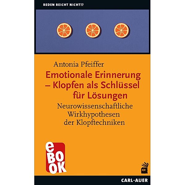 Emotionale Erinnerung - Klopfen als Schlüssel für Lösungen / Reden reicht nicht!?, Antonia Pfeiffer