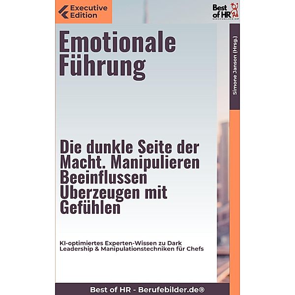 Emotionale Führung - Die dunkle Seite der Macht. Manipulieren, Beeinflussen, Überzeugen mit Gefühlen, Simone Janson