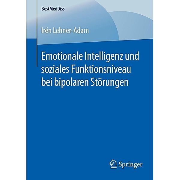 Emotionale Intelligenz und soziales Funktionsniveau bei bipolaren Störungen / BestMedDiss, Irén Lehner-Adam