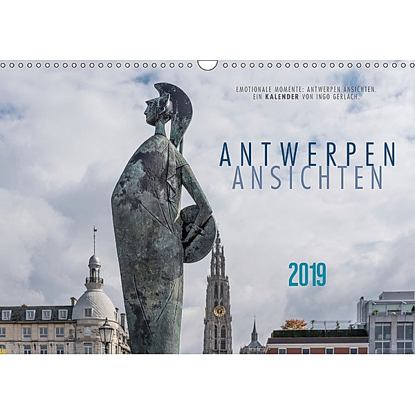 Emotionale Momente: Antwerpen Ansichten. (Wandkalender 2019 DIN A3 quer), Ingo Gerlach