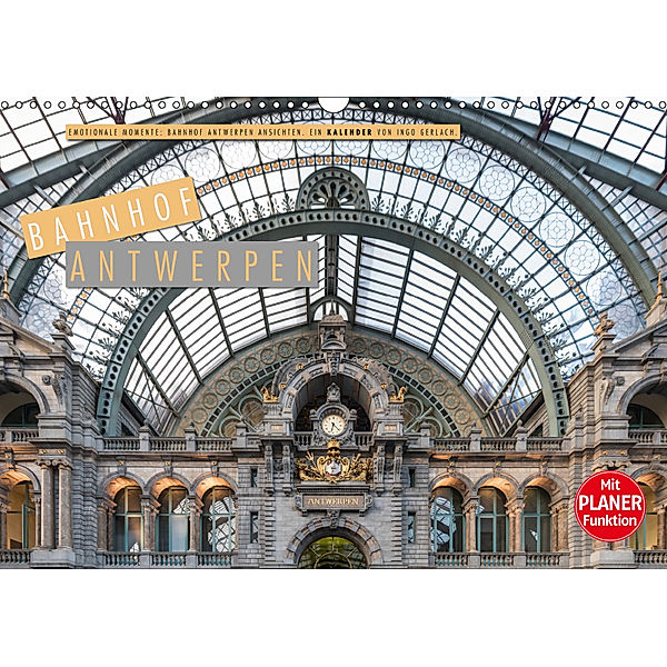 Emotionale Momente: Bahnhof Antwerpen Ansichten. (Wandkalender 2019 DIN A3 quer), Ingo Gerlach