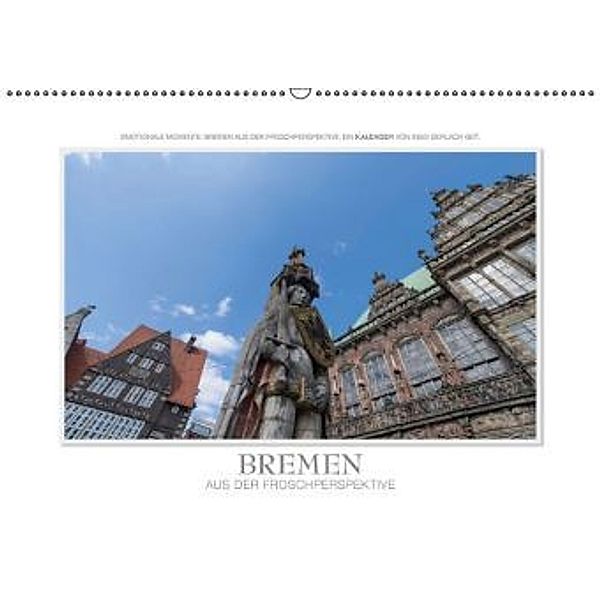 Emotionale Momente: Bremen aus der Froschperspektive / CH-Version (Wandkalender 2016 DIN A2 quer), Ingo Gerlach