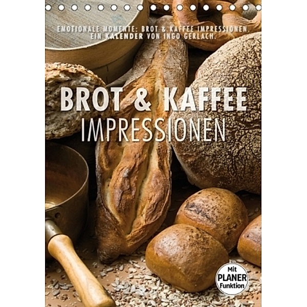 Emotionale Momente: Brot und Kaffee Impressionen (Tischkalender 2017 DIN A5 hoch), Ingo Gerlach