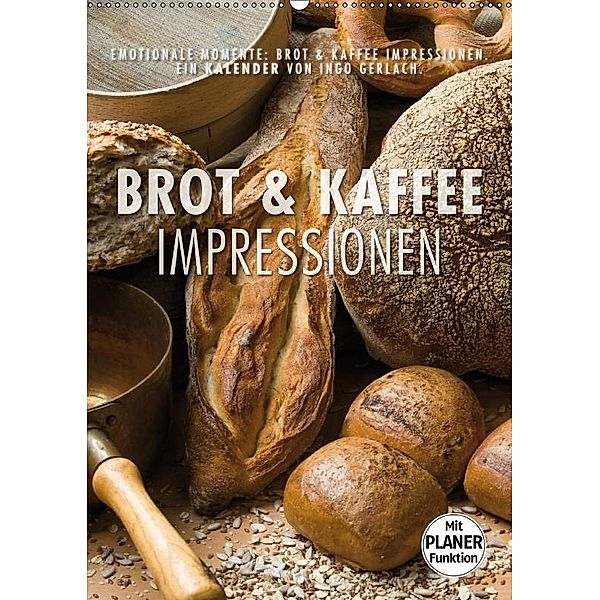 Emotionale Momente: Brot und Kaffee Impressionen (Wandkalender 2017 DIN A2 hoch), Ingo Gerlach