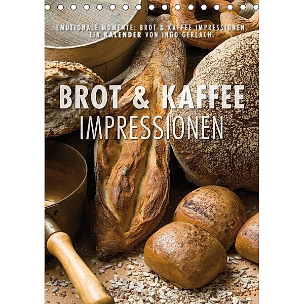 Emotionale Momente: Brot und Kaffee Impressionen (Tischkalender 2018 DIN A5 hoch), Ingo Gerlach