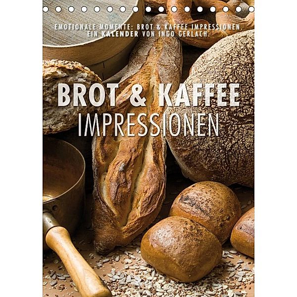 Emotionale Momente: Brot und Kaffee Impressionen (Tischkalender 2023 DIN A5 hoch), Ingo Gerlach