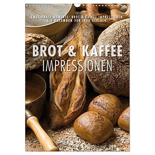 Emotionale Momente: Brot und Kaffee Impressionen (Wandkalender 2024 DIN A3 hoch), CALVENDO Monatskalender, Ingo Gerlach