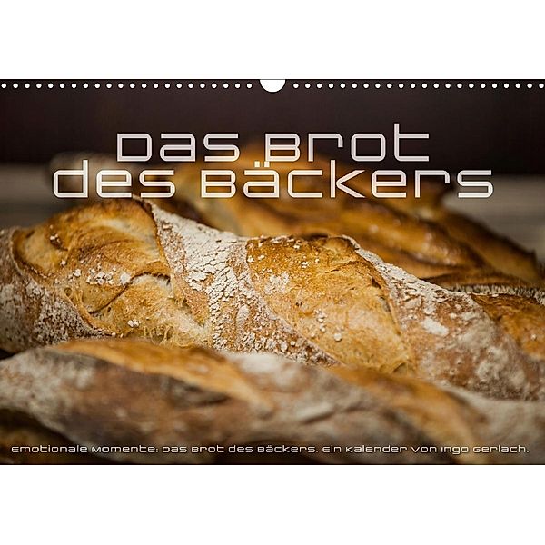 Emotionale Momente: Das Brot des Bäckers. (Wandkalender 2020 DIN A3 quer), Ingo Gerlach