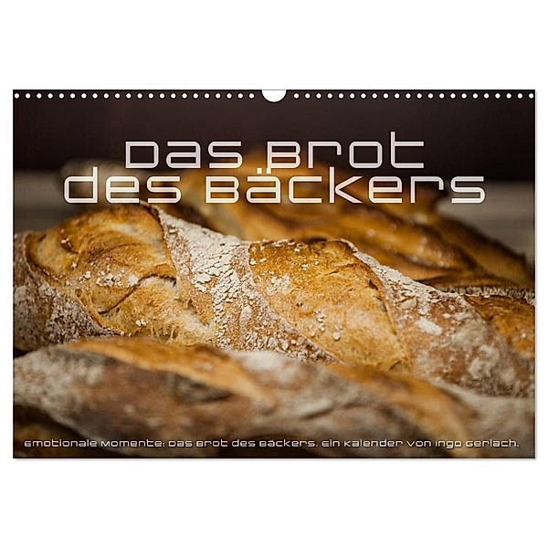Emotionale Momente: Das Brot des Bäckers. (Wandkalender 2024 DIN A3 quer), CALVENDO Monatskalender, Ingo Gerlach