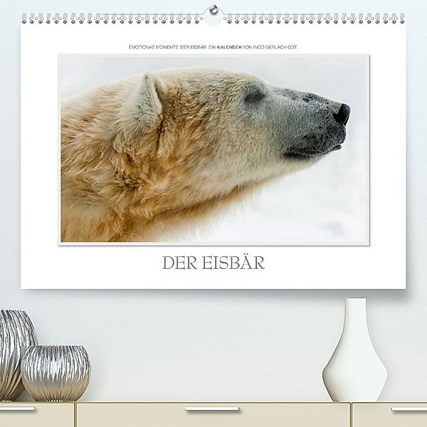 Emotionale Momente: Der Eisbär. (Premium, hochwertiger DIN A2 Wandkalender 2023, Kunstdruck in Hochglanz), Ingo Gerlach GDT