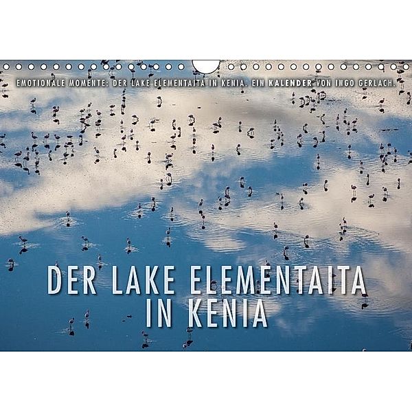 Emotionale Momente: Der Lake Elementaita in Kenia. (Wandkalender 2017 DIN A4 quer), Ingo Gerlach