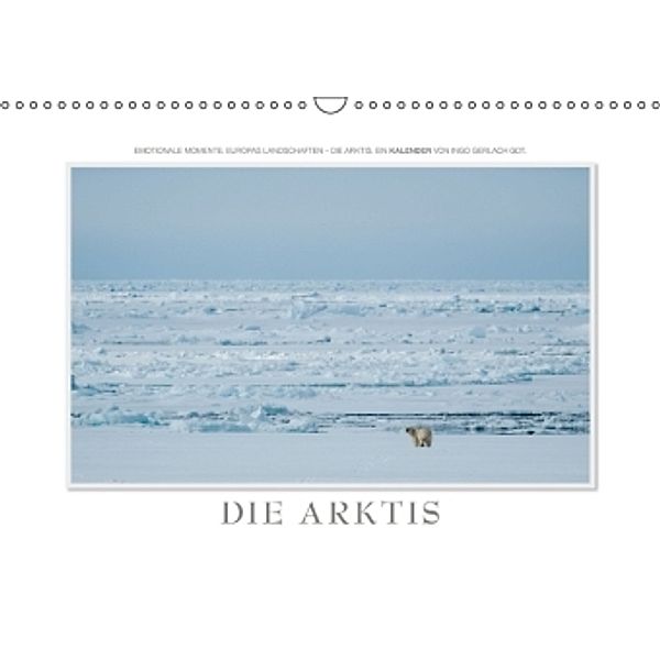 Emotionale Momente: Die Arktis / CH-Version (Wandkalender 2015 DIN A3 quer), Ingo Gerlach