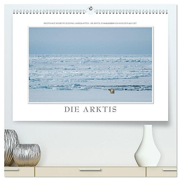 Emotionale Momente: Die Arktis (hochwertiger Premium Wandkalender 2024 DIN A2 quer), Kunstdruck in Hochglanz, Ingo Gerlach GDT