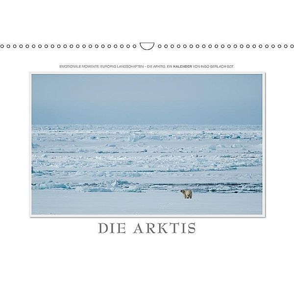 Emotionale Momente: Die Arktis (Wandkalender 2017 DIN A3 quer), Ingo Gerlach