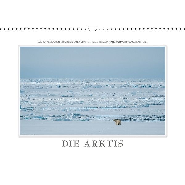 Emotionale Momente: Die Arktis (Wandkalender 2018 DIN A3 quer), Ingo Gerlach, Ingo Gerlach GDT