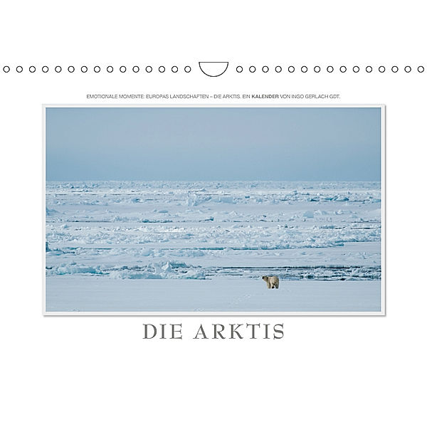 Emotionale Momente: Die Arktis (Wandkalender 2019 DIN A4 quer), Ingo Gerlach