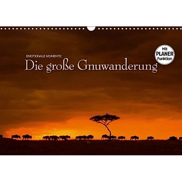 Emotionale Momente: Die große Gnuwanderung (Wandkalender 2017 DIN A3 quer), Ingo Gerlach