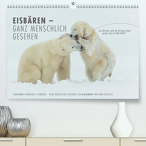 Emotionale Momente: Eisbären - ganz menschlich gesehen. (Premium-Kalender 2020 DIN A2 quer), Ingo Gerlach