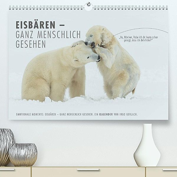 Emotionale Momente: Eisbären - ganz menschlich gesehen. (Premium, hochwertiger DIN A2 Wandkalender 2023, Kunstdruck in H, Ingo Gerlach