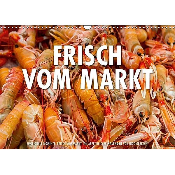 Emotionale Momente: Frisch vom Markt. / CH-Version (Wandkalender 2017 DIN A3 quer), Ingo Gerlach