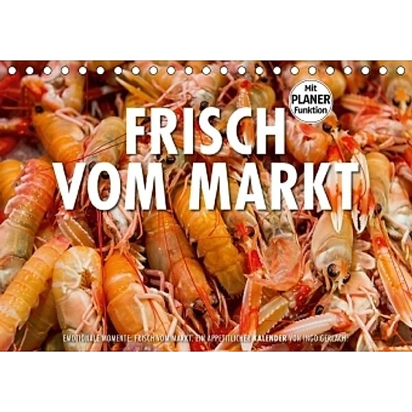 Emotionale Momente: Frisch vom Markt. (Tischkalender 2017 DIN A5 quer), Ingo Gerlach