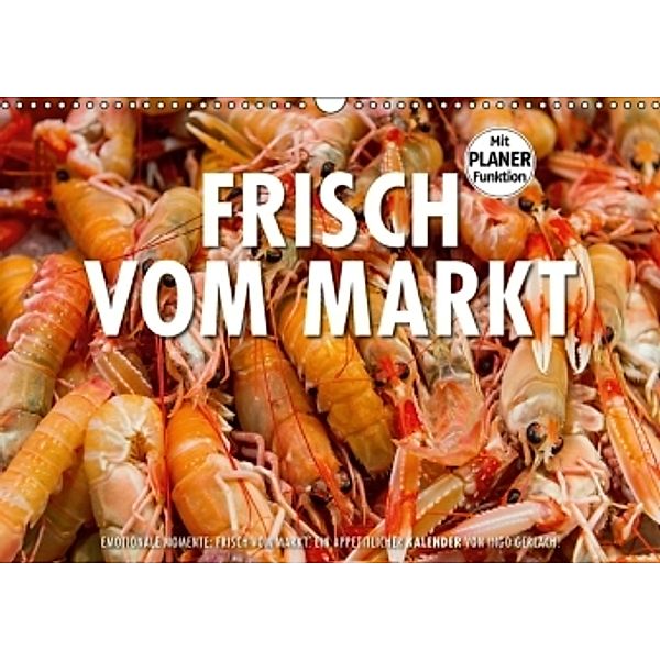 Emotionale Momente: Frisch vom Markt. (Wandkalender 2016 DIN A3 quer), Ingo Gerlach