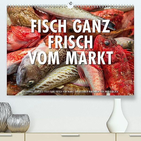 Emotionale Momente: Frischer Fisch vom Markt. (Premium-Kalender 2020 DIN A2 quer), Ingo Gerlach