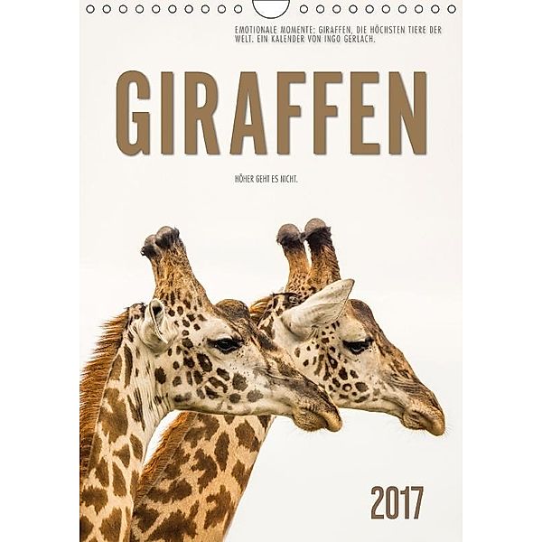 Emotionale Momente: Giraffen, die höchsten Tiere der Welt. (Wandkalender 2017 DIN A4 hoch), Ingo Gerlach