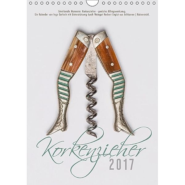 Emotionale Momente: Korkenzieher - geniales Alltagswerkzeug. (Wandkalender 2017 DIN A4 hoch), Ingo Gerlach