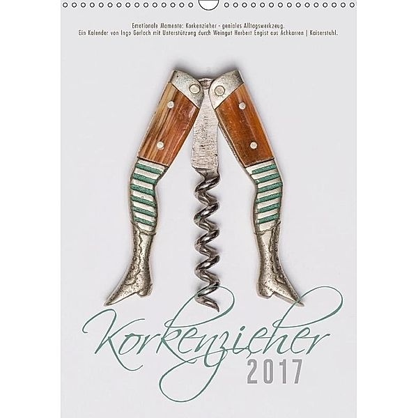 Emotionale Momente: Korkenzieher - geniales Alltagswerkzeug. (Wandkalender 2017 DIN A3 hoch), Ingo Gerlach