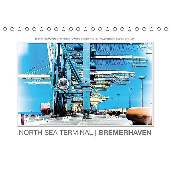 Emotionale Momente: North Sea Terminal Bremerhaven / CH-Version (Tischkalender 2017 DIN A5 quer), Ingo Gerlach