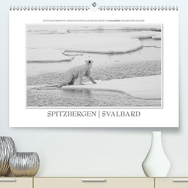 Emotionale Momente: Spitzbergen Svalbard / CH-Version(Premium, hochwertiger DIN A2 Wandkalender 2020, Kunstdruck in Hoch, Ingo Gerlach GDT