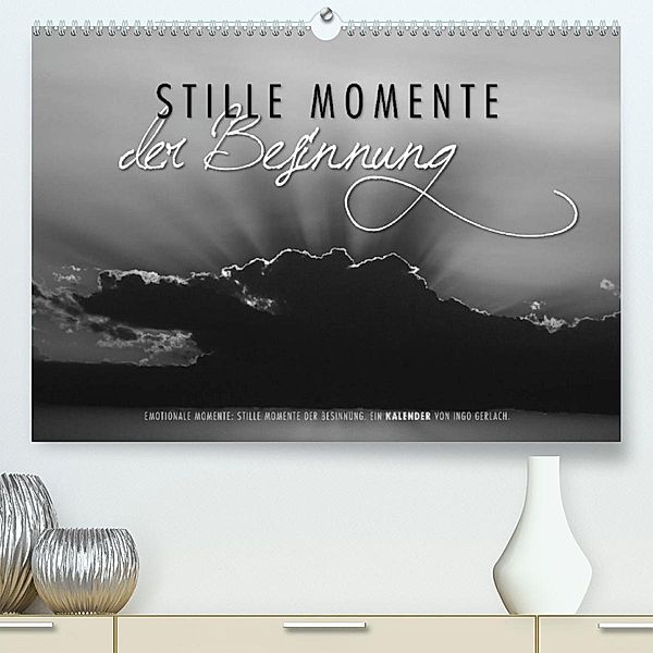 Emotionale Momente: Stille Momente der Besinnung (Premium, hochwertiger DIN A2 Wandkalender 2023, Kunstdruck in Hochglan, Ingo Gerlach