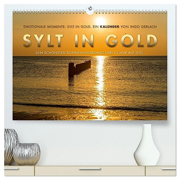 Emotionale Momente: Sylt in Gold. (hochwertiger Premium Wandkalender 2025 DIN A2 quer), Kunstdruck in Hochglanz, Calvendo, Ingo Gerlach